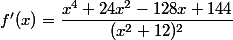 f'(x)=\dfrac{x^4+24x^2-128x+144}{(x^2+12)^2}